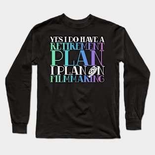 Retirement Plan Filmmaking Long Sleeve T-Shirt